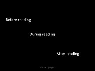 Before reading


             During reading



                                           After reading


                  AEDR 518 | Spring 2012
 