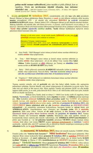 pahaa meitä vastaan valheellisesti, joten meidän ei pidä yllättyä, kun se
            tapahtuu. Mutta me tarvitsemme käyttää viisautta, kun tulemme
            tietoisiksi siitä. - 2009-2010 Standard Lesson Commentary (KJV) - 29 elokuu 2010 Oppitunti
            otsikolla "pysytetty God" - Tekstitys: "Puhutaan asiaa."


5)     Arviolta perjantai 01 helmikuu 2013, ymmärtämättä, että olin taas tulla uhri presidentti
     Barack Obaman ja hänen päälakimies Baker Donelson n vaanii, ja että tällaisia todisteita oltiin havaittu
     muutos työympäristö CZV - eli näyttää olla siirtymässä HOSTILE ja syrjivää työympäristö
     KOHDESAALIINAAN minua - Puhuin yhden CZV n Managers (Brian) ja teki hänestä tietoinen huoleni.
     Making tiedetään, että näyttää siltä, että minun havainto, ei puututa, nämä käytännöt voivat jatkua ja / tai
     kärjistyä. Jakaminen Brian että hienovarainen lähestymistapa käytössä olivat yrittäneet työkaveri (Tammy)
     "löytää vikaa työstäni rajauksella todelliset motiivit, "mutta tällaiset hyökkäykset täyttyivät minun
     jakaminen hänen kanssaan siitä, että:

                     Kiusaaja voi olla uhrin esimies, valvoja toisella alueella, työtoveri, tai joku, joka ei ole
                     työntekijä työnantajan, kuten asiakkaan tai asiakkaan. . . .
                     Rakentava Virtaama / joutui eroamaan
                     Syrjiviä käytäntöjä lakien EEOC valvoo myös rakentavaa vastuuvapauden tai pakottaa
                     mployee eroamaan tekemällä työympäristö niin sietämättömäksi järkevä ihminen ei voi
                     jäädä.



            a)    Jerry Smith (1. Shift Manager) seisoi minua ja katseli minua suoritan tehtäväni ja
                 todettu mitään vikaa työprosessin;

            b)     Tony (2. Shift Manager) seisoi minua ja katseli minua suoritan tehtäväni ja
                 todettu mitään vikaa työprosessi - eli en ole nähnyt Tony vuonna lähes kaksi
                 viikkoa. Vaikka kyseessä, en olisi yllättynyt, jos Tammy on silmäillen tämä
                 asema on hän on BUDDY-BUDDY Jerry Smith.

            c)     Betty (1. Shift työkaveri) nimitettiin KAHDESTI tarkastella työtäni ja todettu
                 mitään vikaa työprosessia. Neuvoin Betty "että hän koulutettu minua hyvin ja
                 että olin suorittaessaan tehtäviään miten hän oli kouluttanut minua" ja

            d)    Virginia (1 kpl Shift työkaveri) on määritetty katsomaan minua suoritan tehtäväni
                 ja todettu mitään vikaa työprosessia.

        Tammy mainitsi minulle, että oli pyörteitä näy niin hän halusi nähdä, kuinka olin saattamista
        pehmusteet työkaluja. Kerroin hänelle, että minun työprosesseja oli tarkastettu ja pyysin myös Tony
        onko tein sen oikein ja hän neuvoi olen. Myös mainitsi Tammy että jokainen yksilö voi olla heidän
        tapansa tehdä asioita, ja on niitä, jotka kärsivät OCD. Siksi ei ole väliä kuinka minä teen työni, henkilö
        OCD voi löytää vian kanssa.
                            Mukaan Jerry Smith, tämä on tehnyt 2 nd Shift Crew koska siellä oli ongelmia, kuten
        taukoja, Naarmut jne.. ja linssit käsiteltävän, mutta ongelma ei työtäni - eli kiillotus poistaa naarmuja
        jne.. Olen kuitenkin toistuvasti kohdistettu ilman perusteltua syytä! Itse TAMMY oli maininnut
        minulle kerran, että ongelmat eivät olleet kanssani kanssa asioita löydetään ja että tällaiset
        virheet / kysymyksiä ylittivät alueen työni, mutta , siellä hän oli perjantai, 01 helmikuu 2013, siltä
        TÄYTTÄMISTÄ hänen tehtävänsä mitä voi olla luominen vihamielinen ja DISCRMINATORY
        työympäristö - eli esimerkiksi aiemmassa keskustelussa, huomasin kuinka se vaivasi häntä, että
        AFRIKKALAINEN- Amerikkalainen mies (Antonio) ajoi Escalade (esim. EX S mietteliäs
        ajoneuvo). Jätän asian siihen. Antonio ei ole enää olemassa, ja hän huomaa, miten johto oli
        katsomassa häntä ja jakaa hänen huolensa minulle. On perjantai, 01 helmikuu 2013, Tammy
        (White Female) teki kommentin minulta vaatteita. Käsitykseni näki mitä tapahtui Antonio ja
        kommentoida minun vaatteita jätti minulle vaikutelman, että AFRIKKALAINEN-amerikkalaiset ei
        pitäisi ajaa Escalade ja / tai voi pukeutua kauniisti. perustuen VICIOUS iskujen tasataan minua
        vastaan, tämä näkyy vain toimia FRONT suojaus laittomat tarkoitusperät ja rasistinen / syrjivä
        asialistalla - näyttää siltä, että CZV saattanut olla en yhteyttä ja ilmoitti suojattujen toimintojen ja ehkä
        uhkauksia heille, jos he eivät Irtisanomaan työllisyyttä.

6)                   maanantai, 04 helmikuu 2013, Brian tuli minulle kantelun TAMMY (White
                     On
        Female) jonka olin "toimivat kuin kanaemo!" Miltä kuulostaa? Brian pyysi palautetta. Olen
        ohjannut Brian minun keskustella hänen perjantai 01 helmikuu 2013 ja uudelleen ENNALLAAN
        huoleni ja havainnot - eli suuri vaihtuvuus ohi KIILLOTUS osassa, jne. ja minun huolia KAKSI
        syyllisiä "(Tammy ja Marisa (? SP)) henkilökohtaiseen ja SISÄINEN kysymykset motivoi "ILL
        aikomus." Tärkeää huomata: Minun perjantai 01 helmikuu 2013 VERBAL valitus tulossa
        noin neljä päivää sen jälkeen, kun SUOJATTU harjoitetusta Maanantai, 28 tammikuu 2012, ja olen
        huomannut muutoksen työympäristön kääntyen mikä näytti yhä vihamielinen minua. 28 tammikuu
 