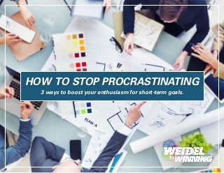 HOW TO STOP PROCRASTINATING
3 ways to boost your enthusiasm for short-term goals.
 