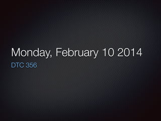 Monday, February 10 2014
DTC 356

 