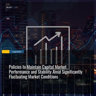 Legal Brief
Policies to Maintain Capital Market
Performance and Stability Amid Significantly
Fluctuating Market Conditions
 