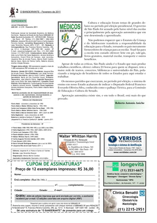 2      O BANDEIRANTE - Fevereiro de 2011


    EXPEDIENTE
                                                                                                          Cultura e educação foram temas de grandes de-
Jornal O Bandeirante
ANO XIX - no 219 - Fevereiro 2011
                                                                                                       bates no período pré-eleição presidencial. O governo
                                                                                                       de São Paulo foi acusado pelo baixo nível das escolas
Publicação mensal da Sociedade Brasileira de Médicos                                                   e principalmente pela aprovação automática que em
Escritores - Regional do Estado de São Paulo SOBRAMES-SP .                                             tese desestimula o aprendizado.
Sede: Rua Alves Guimarães, 251 - CEP 05410-000 - Pinheiros
- São Paulo - SP Telefax: (11) 3062-9887 / 3062-3604
Editores: Josyanne Rita de Arruda Franco e Carlos Augusto                                                  Não podemos esquecer que o Estatuto da Criança
Ferreira Galvão. Jornalista Responsável e Revisora:                                                    e do Adolescente transferiu a responsabilidade da
Ligia Terezinha Pezzuto (MTb 17.671 - SP). Redação e
Correspondência: Rua Francisco Pereira Coutinho, 290,                                                  educação para o Estado, tornando os pais meramente
ap. 121 A – V. Municipal – CEP 13201-100 – Jundiaí – SP
E-mail: josyannerita@gmail.com Tels.: (11) 4521-6484
                                                                                                       fornecedores de crianças para as escolas. Trazê-las para
Celular (11) 9937-6342. Colaboradores desta edição:                                                    a escola tem custado oferecer leite em pó, vale-gás,
Aida Lucia Pullin Dal Sasso Begliomini, Alcione Alcântara
Gonçalves, Evanil Pires de Campos, José Jucovsky,
                                                                                                       livros gratuitos, material escolar, transporte e outros
Josyanne Rita de Arruda Franco, Márcia Etelli Coelho,                                                  benefícios.
Marcos Salun, Maria de Fátima Calife, Roberto Antonio
Aniche e Sergio Perazzo.
                                                                         Apesar de todas as críticas, São Paulo ainda é o Estado que mais produz
Tiragem desta edição: 300 exemplares (papel) e mais de
1.000 exemplares PDF enviados por e-mail.
                                                                     trabalhos científicos, oferece cultura 24 horas para quem se dispuser, tem a
Diretoria - Gestão 2011/2012 - Presidente: Josyanne Rita
                                                                     maior rede de teatros, concertos, bibliotecas e universidades do País, pola-
de Arruda Franco. Vice-Presidente: Luiz Jorge Ferreira.              rizando a imigração de brasileiros de todos os Estados para aqui estudar e
Primeiro-Secretário: Márcia Etelli Coelho. Segundo-
Secretário: Maria do Céu Coutinho Louzã. Primeiro-                   trabalhar.
Tesoureiro: José Alberto Vieira. Segundo-Tesoureiro:
Aida Lúcia Pullin Dal Sasso Begliomini. Conselho Fiscal                 Os mesmos partidos que execraram, no período pré-eleição, o sistema de
Efetivos: Hélio Begliomini, Carlos Augusto Ferreira Galvão
e Roberto Antonio Aniche. Conselho Fiscal Suplentes:                 ensino em nosso Estado acabaram de indicar o Deputado Federal Francisco
Alcione Alcântara Gonçalves, Flerts Nebó e Manlio Mário              Everardo Oliveira Silva, conhecido como o palhaço Tiririca, para a Comissão
Marco Napoli.
                                                                     de Educação e Cultura do Senado.
    Matérias assinadas são de responsabilidade de seus
     autores e não representam, necessariamente, a
                  opinião da Sobrames-SP
                                                                        Aprovação automática existe sim, e em todo o Brasil, está mais do que
                     Editores de O Bandeirante
                                                                     provado.
Flerts Nebó – novembro a dezembro de 1992                                                                                             Roberto Antonio Aniche
Flerts Nebó e Walter Whitton Harris – 1993-1994
Carlos Luiz Campana e Hélio Celso Ferraz Najar – 1995-1996
Flerts Nebó e Walter Whitton Harris – 1996-2000
Flerts Nebó e Marcos Gimenes Salun – 2001 a abril de 2009
Helio Begliomini – maio a dezembro de 2009
Roberto A. Aniche e Carlos A. F. Galvão - 2010
Josyanne R. A. Franco e Carlos A.F. Galvão - janeiro 2011

                    Presidentes da Sobrames – SP

1 Flerts Nebó (1988-1990;1990-1992 e out/2005 a dez/2006)
    o


2o Helio Begliomini (1992-1994; 2007-2008 e 2009-2010)
3o Carlos Luiz Campana (1994-1996)
4o Paulo Adolpho Leierer (1996-1998)
5o Walter Whitton Harris (1999-2000)                                   Walter Whitton Harris
6o Carlos Augusto Ferreira Galvão (2001-2002)
                                                                             Cirurgia do Pé e Tornozelo
7o Luiz Giovani (2003-2004)
                                                                               Ortopedia e Traumatologia Geral
8o Karin Schmidt Rodrigues Massaro (jan a out de 2005)
9o Josyanne Rita de Arruda Franco (2011- )
                                                                                CRM 18317
                                                                                 Av. República do Líbano, 344                  Rua Luverci Pereira de Souza, 1797 - Sala 3
                                                                                  04502-000 - São Paulo - SP                 Cidade Universitária - Campinas (19) 3579-3833
        Editores: Josyanne R. A. Franco e Carlos A.F. Galvão
                                                                                    Tel. 3885 8535                                  www.veridistec.com.br
        Revisão: Ligia Terezinha Pezzuto
                                                                                      Cel. 9932 5098
        Diagramação: Mateus Marins Cardoso
        Impressão e Acabamento: Expressão e Arte Gráfica


                          CUPOM DE ASSINATURAS*                                                                                               longevità
           Preço de 12 exemplares impressos: R$ 36,00                                                                                        (11) 3531-6675
          Nome:___________________________________________________________                                                  Estética facial, corporal e odontológica *
                                                                                                                            Massagem * Drenagem * Bronze Spray *
          End.completo: (Rua/Av./etc.) _______________________________________                                                          Nutricionista * RPG
                                                                                                                         Rua Maria Amélia L. de Azevedo, 147 - 1o. andar
          ________________________________ nº. _______ complemento _________

          Cidade:_____________ Estado:_____ E-mail:___________________________
                                                                                                                                   Clínica Benatti
            Grátis:   Além da edição impressa que será enviada por correio, o assinante                                                         Ginecologia
            receberá por e-mail 12 edições coloridas em arquivo digital (PDF)
                                                                                                                                                Obstetrícia
                                *Disponível para o público em geral e para não sócios da SOBRAMES-SP
     Preencha este cupom, recorte e envie juntamente com cheque nominal à SOBRAMES-SP para REDAÇÃO
                                                                                                                                                Mastologia
    “O Bandeirante” R. Francisco Pereira Coutinho, 290, ap. 121 A - V. Municipal - CEP 13201-100 - Jundiaí - SP
             Dê uma assinatura de “O BANDEIRANTE” de presente para um colega                                                             (11) 2215-2951
 