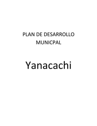PLAN DE DESARROLLO
     MUNICPAL



 Yanacachi
 