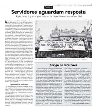 J O R N A L D A A S S O C I A Ç Ã O D O S S E R V I D O R E S D O P R O D E R J • Abril/2008 • 7

                                                                               Especial

            Servidores aguardam resposta
                      Expectativa é grande para retorno de negociações com a Casa Civil
                                                                                                                                                               FOTO: ARQUIVO SINTRASEF



A    reunião teve como tema central a busca de solu
     ções que ponham fim à greve no serviço público.
  Dirigentes da Confederação dos Trabalhadores no
Serviço Público Federal aguardam o resultado de uma
reunião com representantes da Casa Civil que aconte-
ceu na última terça-feira (02).A reunião teve como tema
central a busca de soluções que ponham fim à greve
no serviço público.A greve que iniciou em março foi
ocasionada devido as tentativas de fechamento de
acordos no Ministério do Planejamento que satisfa-
çam os mais de 770 mil servidores de sua base, en-
tre ativos e aposentados. Uma greve em 2005 havia
conseguido uma série de compromissos. Em março
desse ano, no entanto, o governo voltou atrás em al-
gumas de suas decisões desapontando milhares de
servidores. A categorias regidas pelo Plano de Classi-
ficação de Cargos (PCC) foi a que se sentiu mais lesa-
das com o reajuste anunciado e entraram em um pro-
cesso de greve. O movimento chegou a alcançar a
Funasa e continua firme principalmente no Ministério
da Agricultura, Comércio Exterior (MDIC), no próprio
Planejamento e na Fundação Nacional do Índio (Funai).
Na última sexta-feira, servidores do Incra e Ibama tam-
bém anunciaram o início de uma greve a partir do dia
4 de maio.Preocupados com a onda de greves, os
parlamentares vêm tentando convencer o governo a
ceder em alguns pontos de propostas feitas à              Victor Madeira, do SINTRASEF e do Movimento Luta de Classes, fala durante manifestação de servidores federais.
CONDSEF, principalmente para 290 mil servidores do
PCC. A categoria rejeitou por duas vezes a proposta
do governo que oferece reajuste por meio de uma gra-
tificação produtivista (variando de 30 a 100 pontos) e
com quebra de paridade (30 pontos fixos para apo-                                        Abrigo de cara nova
sentados). Esses são, hoje, os servidores mais mal
remunerados do Executivo Federal que acumulam mais             Como resultado da luta desencadeada pelo Movi-           como contrária ao fechamento da instituição.
de onze anos de salários praticamente congelados.No          mento Luta de Classes, pelo Sintrasef e o conjun-            Um mês depois, no dia 17 de fevereiro, a Paró-
dia 10 de maio a CONDSEF coordena duas grandes               to dos servidores da casa, o Abrigo do Cristo Re-          quia Santa Bernadete e o Padre Gegê atendem
plenárias com servidores do PCC e também de sua              dentor será transformado em um Centro de Refe-             ao chamado dos servidores e entram na luta pelo
base na Seguridade Social. O objetivo é buscar res-          rência no Tratamento de Idosos conforme compro-            Abrigo, as comunidades de Bonsucesso e
postas necessárias para construir novos rumos e es-          metimento do Governo do Estado do Rio de Janei-            Higeanópolis vão para a rua e cerca de 500 pes-
tratégias para que a categoria consiga obter uma vitó-       ro, que assumiu a administração do Abrigo no dia           soas marcham contra o fechamento da institui-
ria junto ao governo. A greve dos servidores do PCC          16 de abril. O comprometimento foi cobrado pela            ção. A Marcha Pela Vida mostrou ao Prefeito que
foi iniciada no dia 15 de março e completa amanhã            diretoria do Sintrasef a Secretária Estadual de As-        a população não só reconhecia o Abrigo como
48 dias. Fonte: CONDSEF                                      sistência Social, Benedita da Silva, que, um dia           par te da comunidade e não abria mão de mantê-
                                                             depois de assumir, conversou com os servidores             lo funcionando.
         Expectativa de unificação                           e vistoriou as condições estruturais da instituição.         Paralelamente, o Sintrasef buscou aliados em to-
  Há uma movimentação entre as categorias dos ser-           O Centro de Referência é uma vitória histórica dos         dos os fóruns que discutem a questão do idoso
vidores públicos federais com a de servidores públi-         servidores do ACR que lutam pela transformação             cobrando do Ministério da Ação Social e realizando
cos do Estado para realizar uma mobilização conjunta         do Abrigo e um centro capaz de produzir políticas          duas audiências públicas, uma na Camara dos Ve-
entre as categorias. Não há nada de concreto ainda,          para os idosos em nível nacional.                          readores do Rio e outra na Assembléia Legislativa
mas a idéia pode criar a possibilidade de mobiliza-            Unidos contra a gestão do Prefeito César Maia            do Estado, com a finalidade de apurar os maus
ções unificadas.                                             que junto com Secretário Municipal do Desenvolvi-          tratos aos idosos.
  Victor Madeira, diretor do Sintrasef (Sindicato dos        mento Social, Marcelo Garcia, queria fechar o ACR            Como resultado, a Prefeitura cede as pressões
Servidores Públicos Federais do Rio de Janeiro) e do         até o dia 1º de junho, os servidores públicos fede-        do forte movimento que se avolumava e ganhava
Movimento Luta de Classes (MLC), afirmou: “a uni-            rais iniciaram um processo de luta que começou             cada vez mais aliados, dentre eles, vale destacar,
dade de ação dos trabalhadores e fundamental para            com um protesto às portas da instituição em 17             a Comissão Estadual de Defesa do Direito do Ido-
que as conquistas sejam obtidas. É uma poderosa              de janeiro. O protesto denunciou o programa “fa-           so, abre mão da administração da instituição e en-
arma que poderá resultar em resultados impor tan-            mília acolhedora” que leiloava idosos a R$ 550,00          trega o Abrigo ao Governo do Estado.
tes. Além de afirmar o espírito de classe dos traba-         e R$ 928,00 e firmou a posição dos servidores                               Bruno Cruz, jornalista do SINTRASEF.
lhadores”.
 