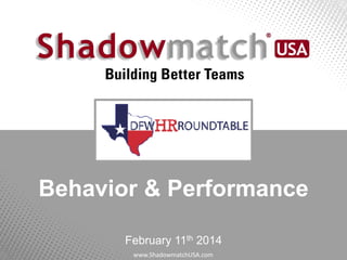 Behavior & Performance
February 11th 2014
www.ShadowmatchUSA.com

 