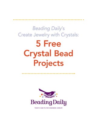 Beading Daily’s
Create Jewelry with Crystals:
     5 Free
  Crystal Bead
       Projects
 