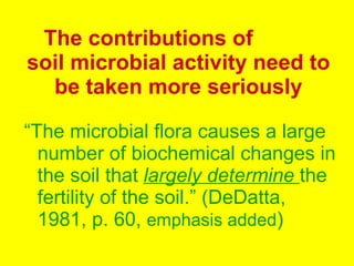 The contributions of  soil microbial activity need to be taken more seriously ,[object Object]