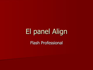 El panel Align Flash Professional 