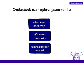 Onderzoek naar opbrengsten van ict effectiever onderwijs efficienter onderwijs aantrekkelijker onderwijs 