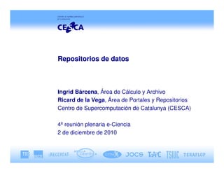 Repositorios de datos



Ingrid Bárcena, Área de Cálculo y Archivo
Ricard de la Vega, Área de Portales y Repositorios
Centro de Supercomputación de Catalunya (CESCA)

4ª reunión plenaria e-Ciencia
2 de diciembre de 2010
 