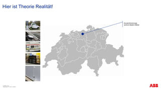Hier ist Theorie Realität!
© ABB Group
September 13, 2013 | Slide 7
Konzernforschungs-
zentrum Baden-Dättwil
 