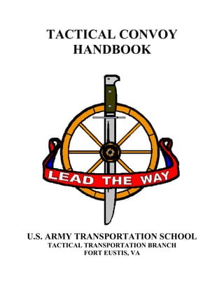 TACTICAL CONVOY
HANDBOOK
U.S. ARMY TRANSPORTATION SCHOOL
TACTICAL TRANSPORTATION BRANCH
FORT EUSTIS, VA
4Law.co.il
 