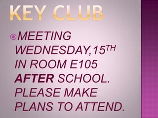 MEETING
WEDNESDAY,15TH

IN ROOM E105
AFTER SCHOOL.
PLEASE MAKE
PLANS TO ATTEND.
 