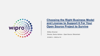 Choosing the Right Business Model
and License to Support It For Your
Open Source Project to Survive
Gilles Gravier
Director, Senior Advisor – Open Source / Blockchain
20190613 – OW2Con'19
 