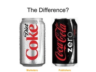 The Difference? Marketers  Publishers 