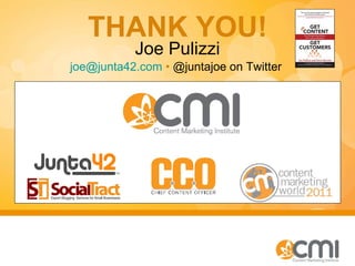 Joe Pulizzi [email_address]   •  @juntajoe on Twitter  THANK YOU! 