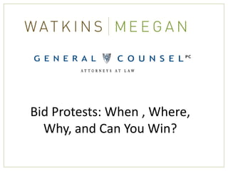 Bid Protests: When , Where,
  Why, and Can You Win?
 