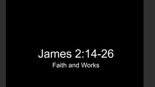 James 2:14-26
Faith and Works

 
