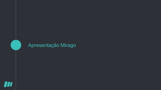Apresentação Mirago
 