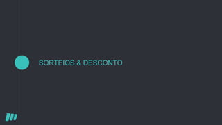 SORTEIOS & DESCONTO
 