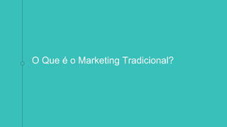 O Que é o Marketing Tradicional?
 