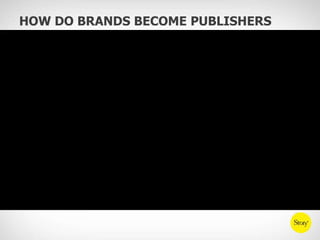 How Do brands become publishers and tell their story?<br />