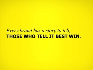 Every brand has a story to tell, those who tell IT best win. <br />