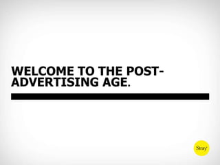 Welcome to the post-advertising age.<br />