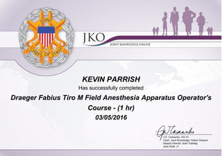 KEVIN PARRISH
Has successfully completed
Draeger Fabius Tiro M Field Anesthesia Apparatus Operator's
Course - (1 hr)
03/05/2016
 