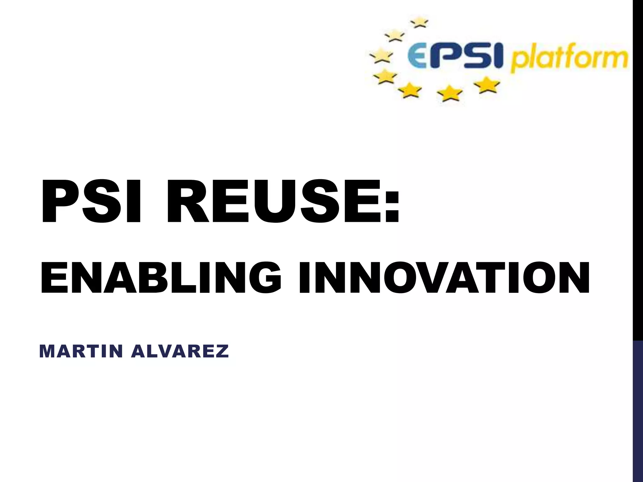 PSI REUSE: 
ENABLING INNOVATION 
MARTIN ALVAREZ 
 