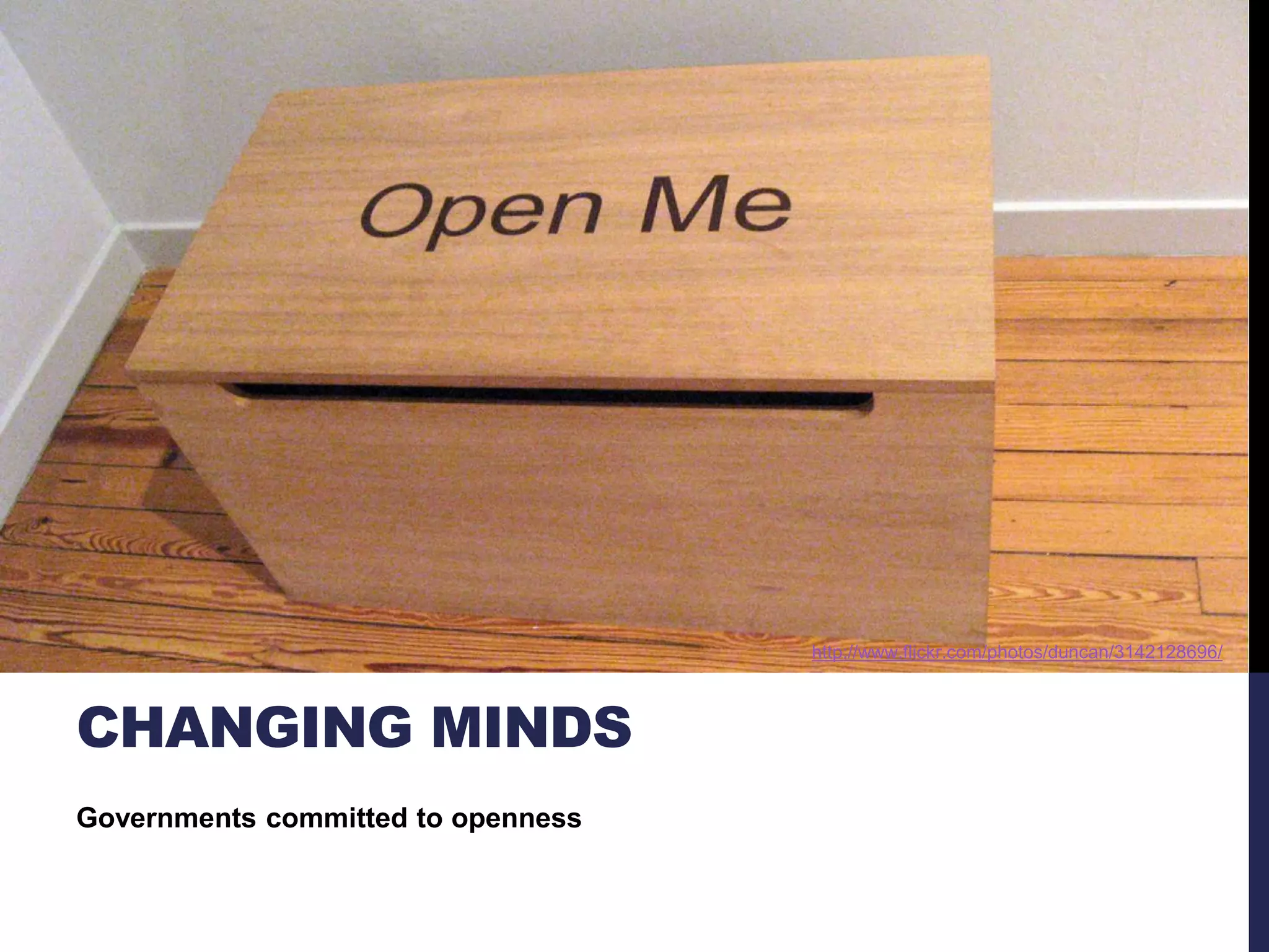CHANGING MINDS 
Governments committed to openness 
http://www.flickr.com/photos/duncan/3142128696/ 
 