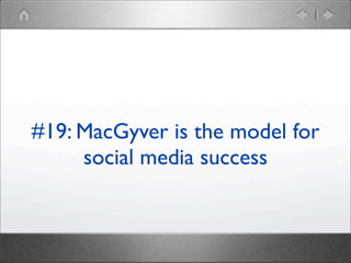 #19: MacGyver is the model for
social media success

 