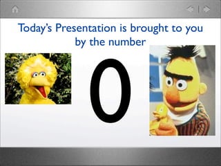 Today’s Presentation is brought to you
by the number

0

 