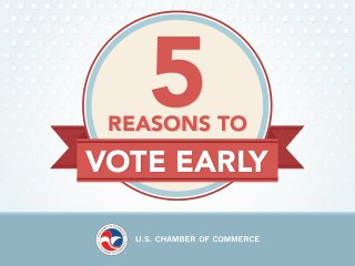 5 
REASONS TO 
VOTE EARLY 
 