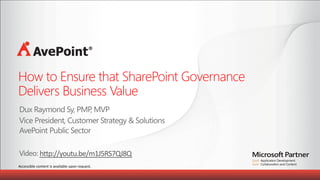 How to Ensure that SharePoint Governance  
Delivers Business Value	
  

h4p://youtu.be/m1J5RS7QJ8Q
Accessible	
  content	
  is	
  available	
  upon	
  request.	
  	
  

 