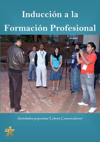 Inducción a la
Formación Profesional




   Actividades propuestas “Lideres Comunicadores”
 