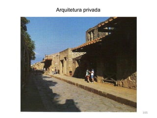 Barroquismo da decoração:
exagero ornamental;
Utilizaram as ordens gregas,
muitas vezes sem funções
estruturais, apenas decorativas;
Inventaram as ordens toscana e
compósita;
Ordens mais utilizadas:
compósita e coríntia
105
 