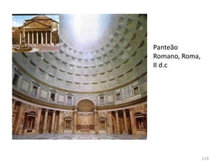 Panteão Romano,
Roma, II d.c
118
 