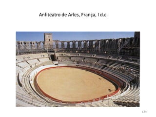 134
Anfiteatros
O Coliseu de Roma, lotação 70.000 espetadores
 