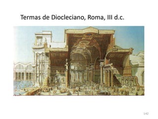 Termas de Caracala, III d.c.,
Roma, (350 metros de lado)
142
https://www.youtube.com/watch?v=ejxVEbOba2g
 