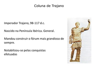 Relevo: conta uma história, os grandes feitos dos
imperadores e do povo romano
Coluna de Trajano
161
 