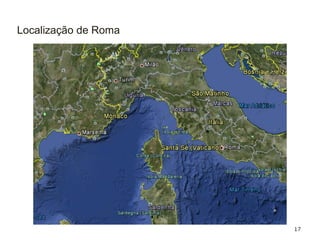 17
Localização de Roma
 