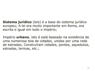 29
A economia estava baseada no trabalho de escravos
(esclavagismo);
Homens livres (cidadãos) dividem-se em Patrícios,
Cavaleiros e Plebe;
Patrícios: nobreza romana, grandes proprietários
rurais;
Cavaleiros: classe privilegiada, mas com um
estatuto inferior aos patrícios;
Plebe: (povo), os cidadãos que não tinham
privilégios;
 