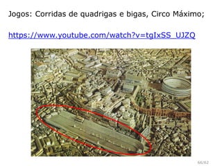 Hábitos de luxo dominam a elite:
Exotismos da moda, banquetes, festas;
Termas são um hábito social imprescindível;
Sociedade urbana e culta adquire novos hábitos
de divertimento público e privado;
66
 