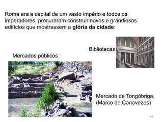 88
Gosto dos romanos pela monumentalidade
 