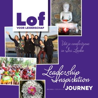 Leadership
Inspiration
Journey
Uit je comfortzone
in Sri Lanka
SRI LANKA - FEBRUARI 2016
 