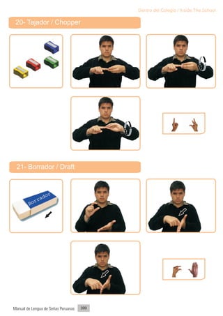 Dentro del Colegio / Inside The School

 20- Tajador / Chopper




 21- Borrador / Draft




Manual de Lengua de Señas Peruanas   399
 