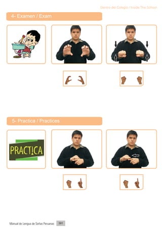 Dentro del Colegio / Inside The School

 4- Examen / Exam




 5- Practica / Practices




Manual de Lengua de Señas Peruanas   391
 