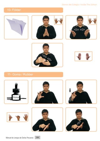 Dentro del Colegio / Inside The School

 10- Fólder




 11- Goma / Rubber




Manual de Lengua de Señas Peruanas   394
 