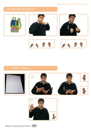 Dentro del Colegio / Inside The School

 16- Mochila / Backpack




 17- Papel / Paper


                                     1




                                     2




Manual de Lengua de Señas Peruanas       397
 